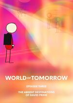 World of Tomorrow Episode Three: The Absent Destinations of David Prime