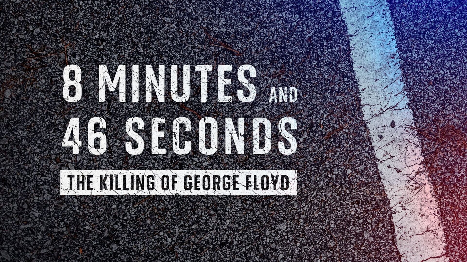 8 Minutes and 46 Seconds: The Killing of George Floyd