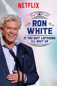 Ron White: If You Quit Listening, Ill Shut Up (2018)