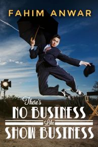 Fahim Anwar: Theres No Business Like Show Business (2017)