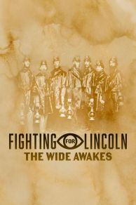 Fighting for Lincoln: The Wide Awakes (2020)
