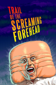 Trail of the Screaming Forehead (2007)