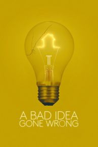 A Bad Idea Gone Wrong (2017)