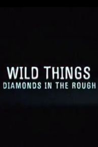 Wild Things: Diamonds in the Rough (2005)
