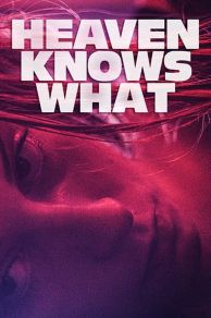 Heaven Knows What (2014)