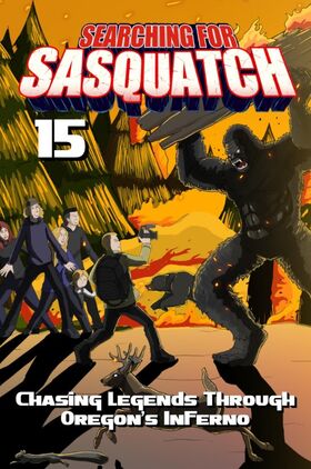Searching for Sasquatch 15: Chasing Legends Through Oregons Inferno
