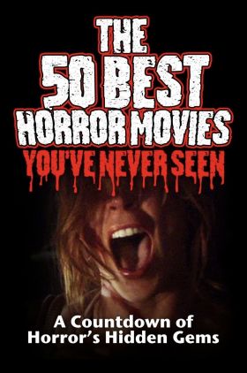 The 50 Best Horror Movies Youve Never Seen