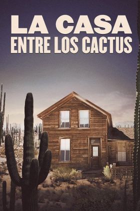 The House Among the Cactuses (La casa entre los cactus)