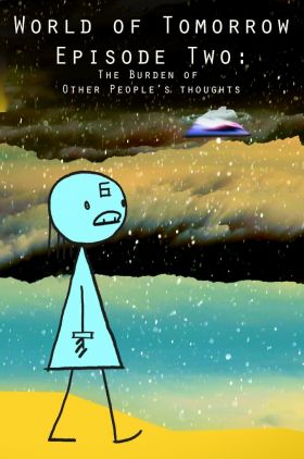World of Tomorrow Episode Two: The Burden of Other Peoples Thoughts