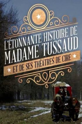 Madame Tussaud: A Legend in Wax (L'étonnante histoire de Mme Tussaud et de ses théâtres de cire)
